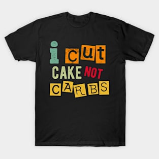 I cut cake not carbs T-Shirt